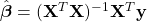Rendered by QuickLaTeX.com \hat{\boldsymbol{\beta}}=(\mathbf{X}^T\mathbf{X})^{-1}\mathbf{X}^T\mathbf{y}